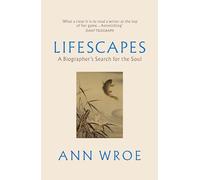 Lifescapes : A Biographer’s Search for the Soul