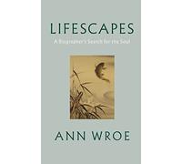 Lifescapes : A Biographer’s Search for the Soul