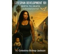 LIFESPAN DEVELOPMENT 101: BIRTH TO DEATH