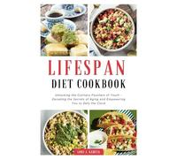Lifespan Diet Cookbook: Unlocking the Culinary Fountain of Youth - Decoding the Secrets of Aging and Empowering You to Defy the Clock (Discover the Secrets to Longevity and Vital Living)