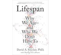 Lifespan: The Revolutionary Science of Why We Ageand Why We Don't Have to