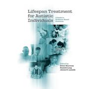 Lifespan Treatment for Autistic Individuals : A Guide to Evidence-Based Practices