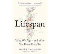 Lifespan: Why We Age - and Why We Don’t Have To by Dr David A. Sinclair