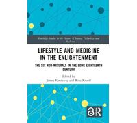 Lifestyle and Medicine in the Enlightenment : The Six Non-Naturals in the Long Eighteenth Century