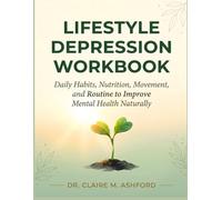 Lifestyle Depression Workbook: Daily Habits, Nutrition, Movement, and Routine to Improve Mental Health Naturally