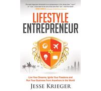 Lifestyle Entrepreneur: Live Your Dreams, Ignite Your Passions and Run Your Business From Anywhere in The World