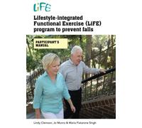 Lifestyle-integrated Functional Exercise (LiFE) program to prevent falls: participant's manual