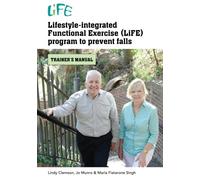 Lifestyle-integrated Functional Exercise (LiFE) program to prevent falls: trainer's manual