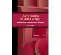 Lifestyle Medicine for Chronic Diseases: An Introduction to the Evidence-Based Approach of Managing Chronic Diseases with Lifestyle Therapeutics, Second Edition