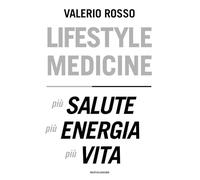 Lifestyle medicine. Più salute, più energia, più vita (Vivere meglio)