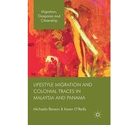 Lifestyle Migration and Colonial Traces in Malaysia and Panama – Migration, Diasporas & Citizenship