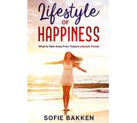 Lifestyle of Happiness: What to Take Away From Today's Lifestyle Trends