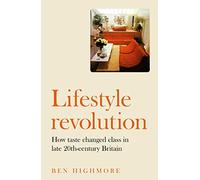 Lifestyle Revolution: How Taste Changed Class in Late 20th-Century Britain