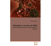 Lifestyles in an Era of AIDS: Women Migrant Workers Sexual Behaviour Patterns