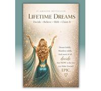 Lifetime Dreams: Your Ultimate Guide to Dreaming Bigger, Claiming Bolder and Creating the Life You Were Always Meant to Live (Make Yourself EPIC)