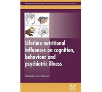 Lifetime Nutritional Influences on Cognition, Behaviour and Psychiatric Illness (Woodhead Publishing Series in Food Science, Technology and Nutrition)