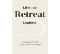 Lifetime Retreat Logbook: A Mindful Journal to Record and Reflect on Every Retreat Journey
