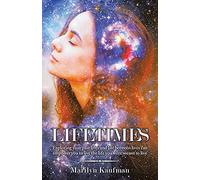 Lifetimes: Exploring your past lives and life between lives can empower you to live the life you were meant to live