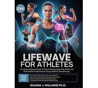 LifeWave for Athletes: The Science-Backed Guide to Stem Cell Activation, Pain Relief, and Peak Athletic Performance Using LifeWave Phototherapy. (THE PATCH PERFORMANCE SERIES)