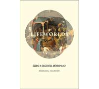 Lifeworlds: Essays in Existential Anthropology