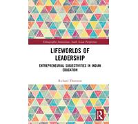 Lifeworlds of Leadership : Entrepreneurial Subjectivities in Indian Education