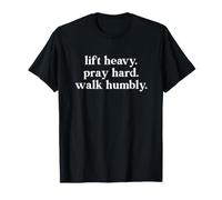 Lift Heavy Pray Hard Walk Humbly T-Shirt