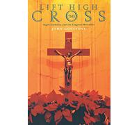 Lift High the Cross: The High Noon of the Anglo-Catholic Movement, 1919-1950