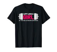 Lift Like A Girl If You're Strong Enough Weightlifting T-Shirt