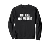Lift Like You Mean It who train with focus Saying Sweatshirt
