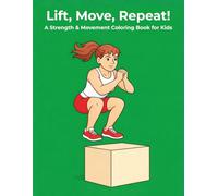 Lift, Move, Repeat!: A Strength & Movement Coloring Book for Kids (Play Bold Kids - Strong Bodies Series)