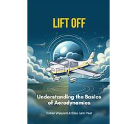 Lift Off: Understanding the Basics of Aerodynamics (Aviation Book)