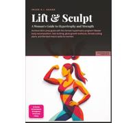 Lift & Sculpt: A Woman's Guide to Hypertrophy and Strength (Bodybuilding)
