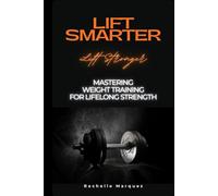 Lift Smarter Live Stronger: Mastering Weight Training for Lifelong Strength