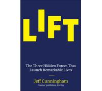 Lift : The Three Hidden Forces That Shape Extraordinary Success