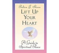 Lift Up Your Heart: A Guide to Spiritual Peace (Triumph Classic)