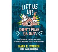 Lift Us Up, Don't Push Us Out!: Voices from the Front Lines of the Educational Justice Movement