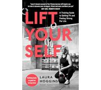Lift Yourself: A Training Guide to Getting Fit and Feeling Strong for Life