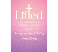 Lifted: 30 Days of Hope & Healing After Divorce