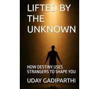 LIFTED BY THE UNKNOWN: HOW DESTINY USES STRANGERS TO SHAPE YOU || Self Help Books || Motivational Books || Life lesson Books || Personal Development Books