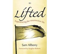 Lifted: Experiencing the Resurrection Life