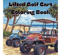 Lifted Golf Carts Coloring Book: Includes 25 Illustrations to Color Along With Five Blank Sheets to Draw your Own! (All Things That Go!)