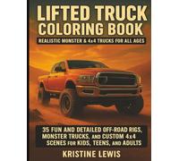 Lifted Truck Coloring Book: 35 Fun and Detailed off-road rigs, monster trucks and custom 4x4 scenes for Kids, teens and adults