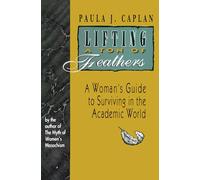 Lifting a Ton of Feathers: Woman's Guide to Surviving in the Academic World: A Woman's Guide to Surviving in the Academic World (Heritage)