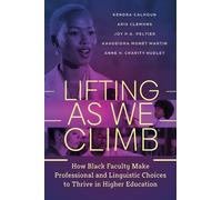 Lifting As We Climb: How Black Faculty Make Professional and Linguistic Choices to Thrive in Higher Education