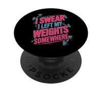 Lifting Funny Gym Quotes I Swear I Left My Weights Somewhere PopSockets Adhesive PopGrip