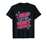 Lifting Funny Gym Quotes I Swear I Left My Weights Somewhere T-Shirt