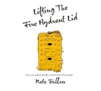 Lifting the Fire Hydrant Lid : Female Firefighter Memoir