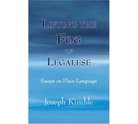 Lifting the Fog of Legalese: Essays on Plain Language