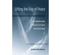 Lifting the Fog of Peace: How Americans Learned to Fight Modern War