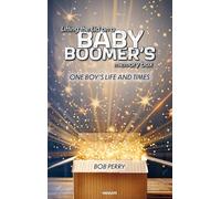 Lifting the Lid on a baby boomer´s memory box: One boy's life and times
